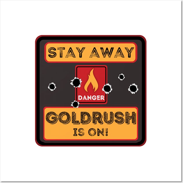 Stay away Goldrush is on Wall Art by JokenLove